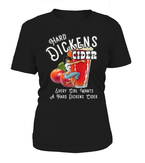 Hard dickens cider every girl wants a hard dickens cider Women's T-Shirt