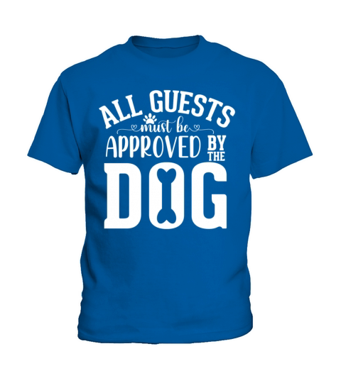 All Guests Must Be Approved By The Dog Kids T-Shirt