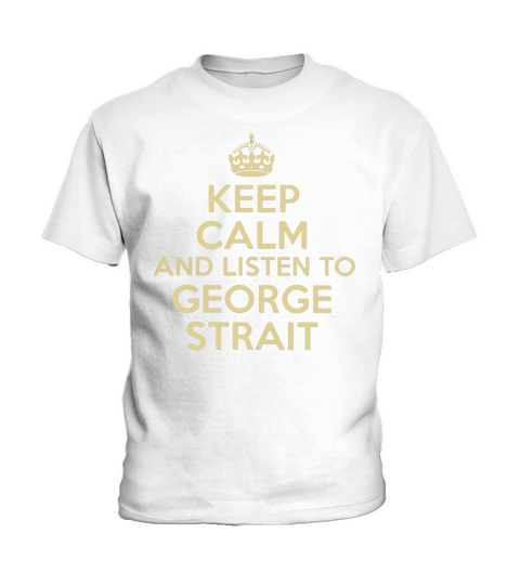 Keep calm and listen to George Strait Kids T-Shirt