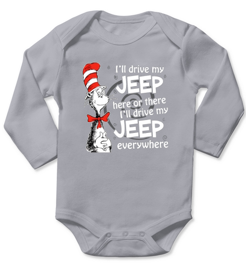 Ill Drive My Jeep Here Or There Ill Drive My Jeep Everywhere shirt, hoodie, sweater, longsleeve t-shirt Long Sleeve Baby One-Piece