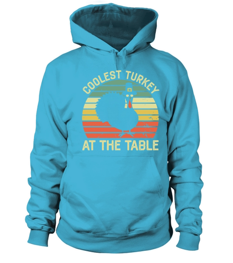 Coolest Turkey At The Table Funny Thanksgiving Women's Hoodie