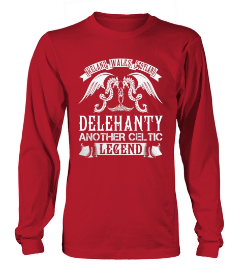 DELEHANTY Shirts - Ireland Wales Scotland DELEHANTY Another Celtic Legend Name Shirts Long sleeved Unisex