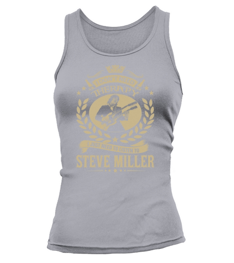 I Dont Need Therapy I Just Need To Listen To Steve Miller TShirt Tank top Woman