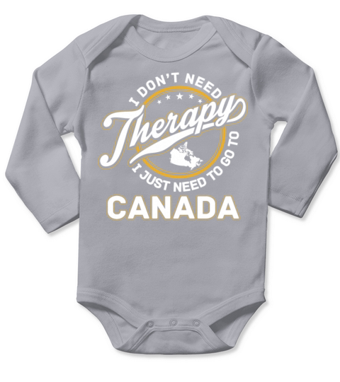 Canada - I just need to go to canada Long Sleeve Baby One-Piece