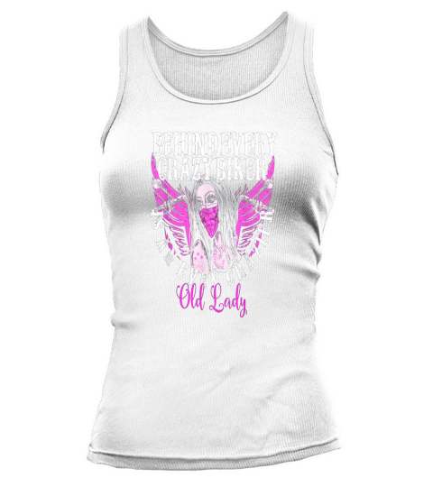 Behind Every Crazy Biker Crazier Old Lady Motorcycle Shirt Tank top Woman