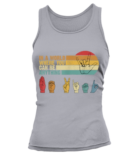 Where You Can Be Anything Be Kind Sign Language Women's Tank Top