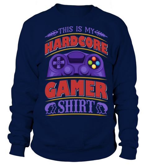 This is my Hardcore Gamer shirt Sweatshirt Unisex