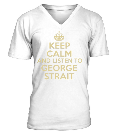 Keep calm and listen to George Strait V-Neck T-shirt
