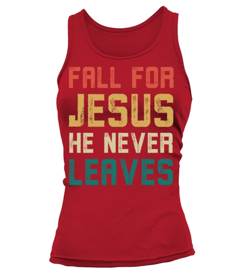 Fall for jesus he never leaves Women's Tank Top