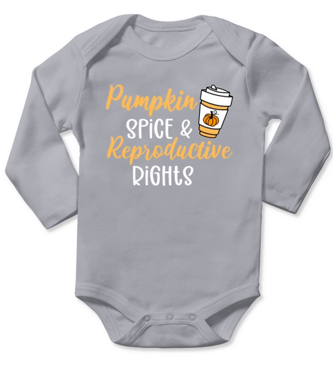 Pumpkin Spice and Reproductive Rights Pro Choice Long Sleeve Baby One-Piece