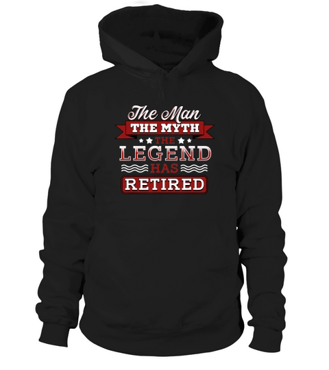Retirement Gift The Man Myth Legend Has Retired Fun T-shirt Hoodie Unisex