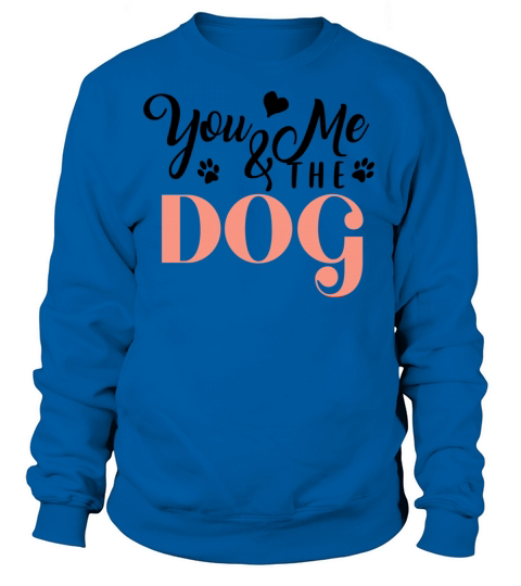 Just You and Me and Gift for Dog Lovers Women's Sweatshirt