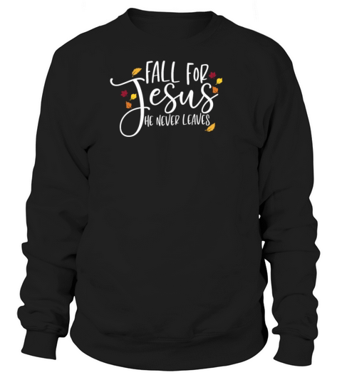 Fall For Jesus He Never Leaves Religious Women's Sweatshirt