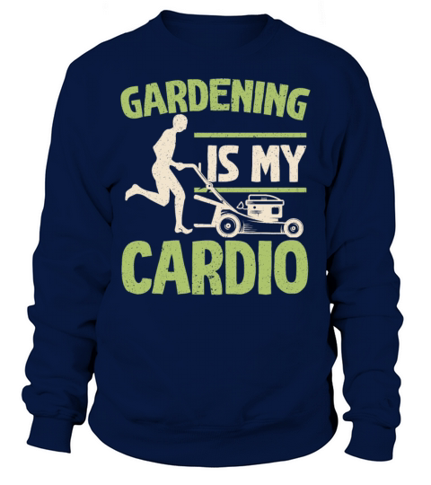 Gardening Is My Cardio Flower Plant Garden Sweatshirt Unisex