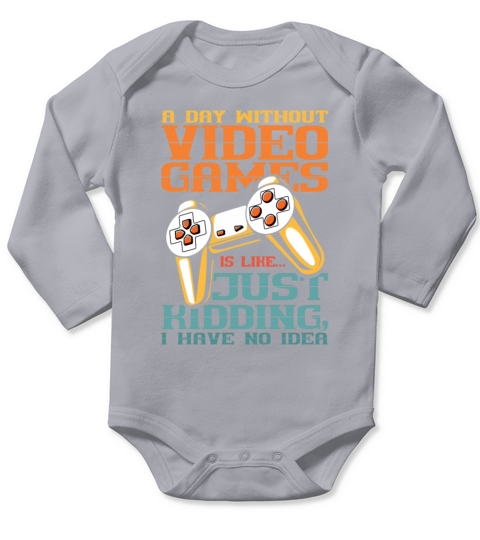 A Day Without Video Games is Just Kidding I have Long Sleeve Baby One-Piece