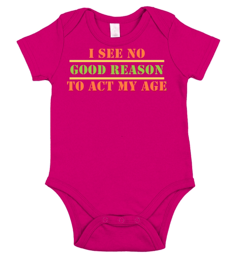 I See No Good Reason To Act My Age Senior Citizen Short Sleeve Baby One-Piece