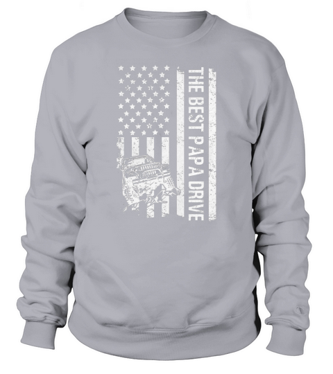 The Best Papa Drive Jeeps American Flag Father’s Day Sweatshirt Unisex