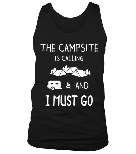 the campsite is calling and I must go camp Men's Tank Top