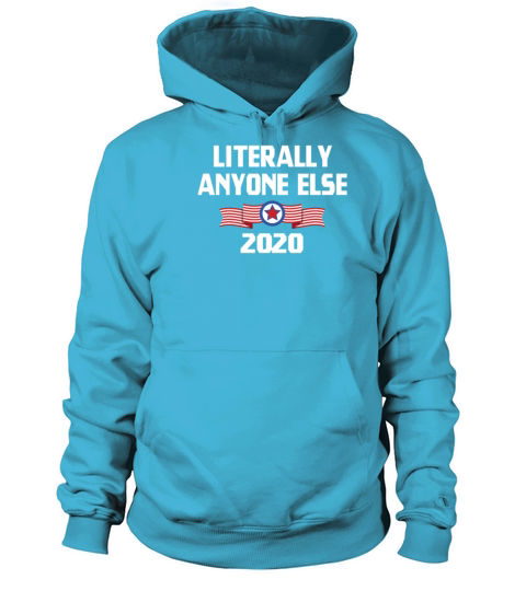 Literally Anyone Else 2020 Anti Trump TShirt Women's Hoodie