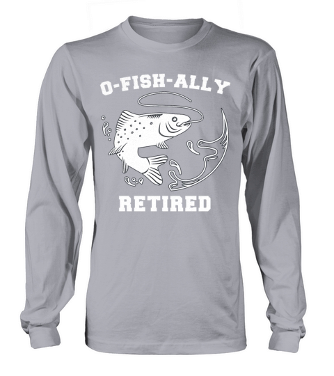 Retired Fishing Men Retirement O-Fish-Ally Retired Women's Long Sleeve