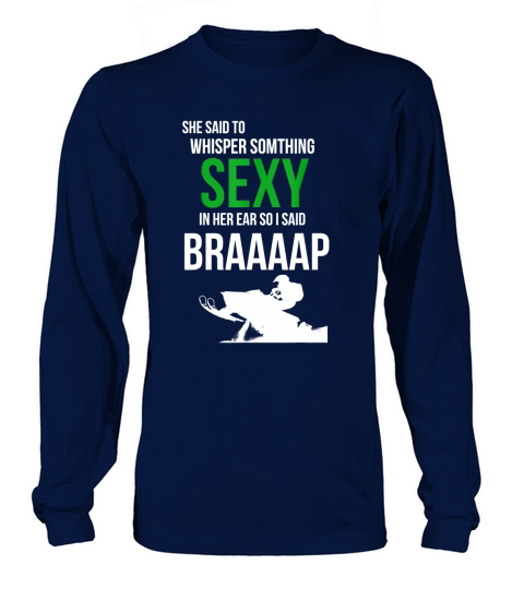 She Said To Whisper Something Sexy In Her Ear Snowmobile Long sleeved Unisex