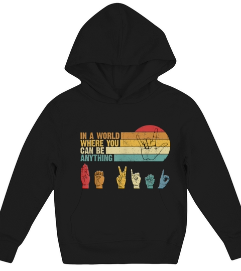 Where You Can Be Anything Be Kind Sign Language Kids Hoodie