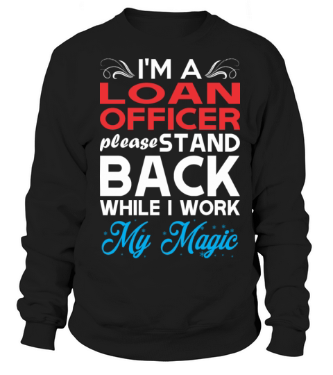Im Loan Officer Stand Back I Work My Magic Men's Sweatshirt