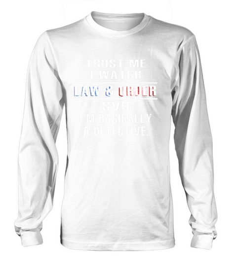 Trust me I watch law and order shirt Long sleeved Unisex