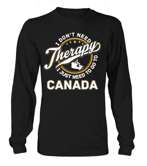 Canada - I just need to go to canada Women's Long Sleeve