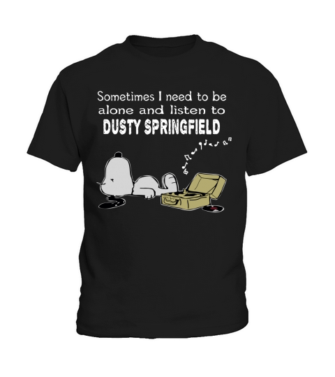 Sometimes I need to be alone and listen to Dusty Springfield Kids T-Shirt