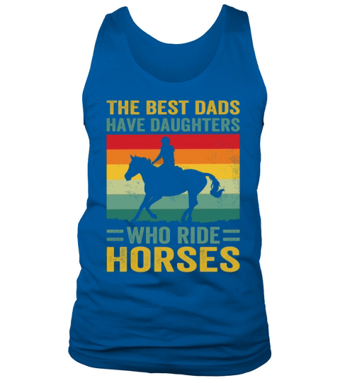 The Best Dads Have Daughters Who Ride Horses Men's Tank Top