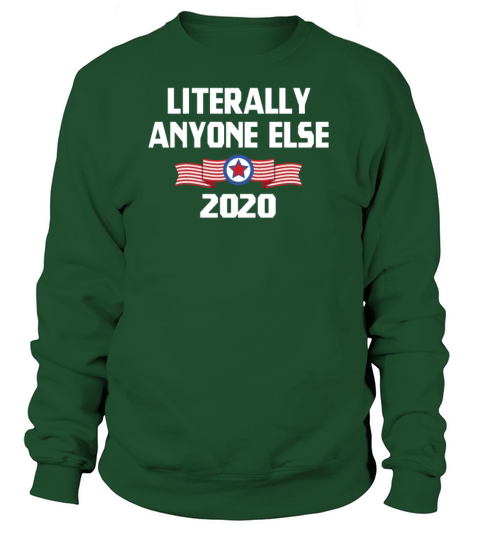 Literally Anyone Else 2020 Anti Trump TShirt Women's Sweatshirt