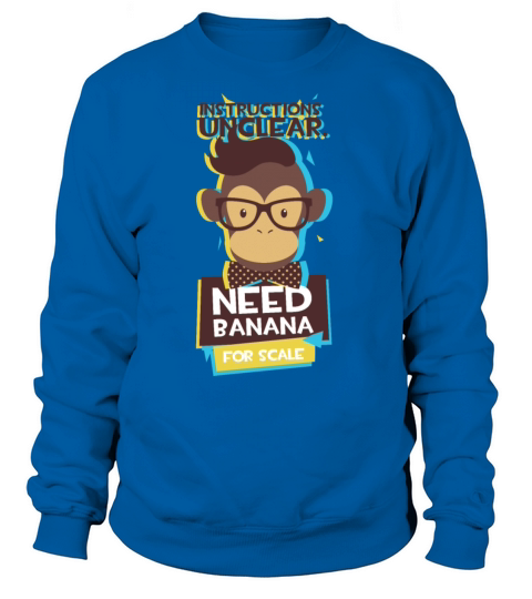 Instructions Unclear Need Banana For Scale Monkey Women's Sweatshirt