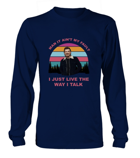 Morgan Wallen I Just Live The Way I Talk - Unisex Long Sleeve Long sleeved Unisex