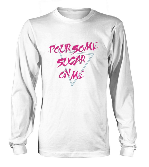 Def Leppard Pour Some Sugar On Me Long sleeved Unisex