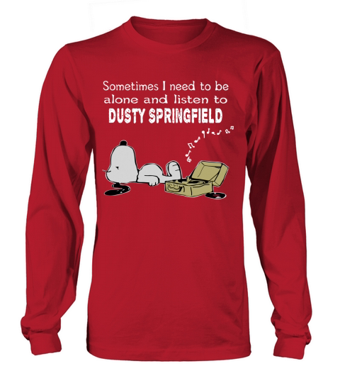 Sometimes I need to be alone and listen to Dusty Springfield Long sleeved Unisex