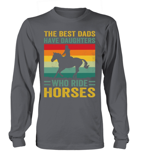 The Best Dads Have Daughters Who Ride Horses Women's Long Sleeve