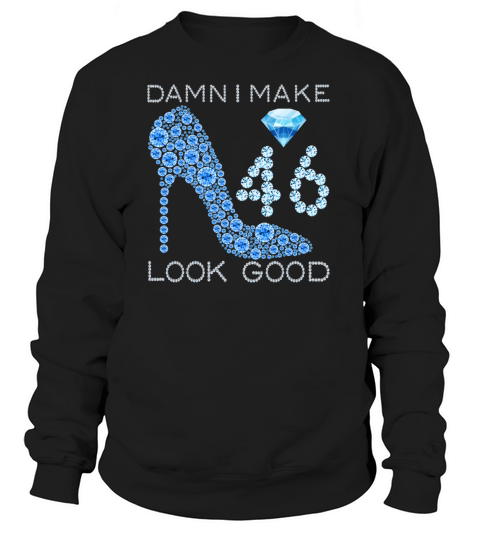 Damn I Make 46 Look Good 46 Years Old 46th Women's Sweatshirt