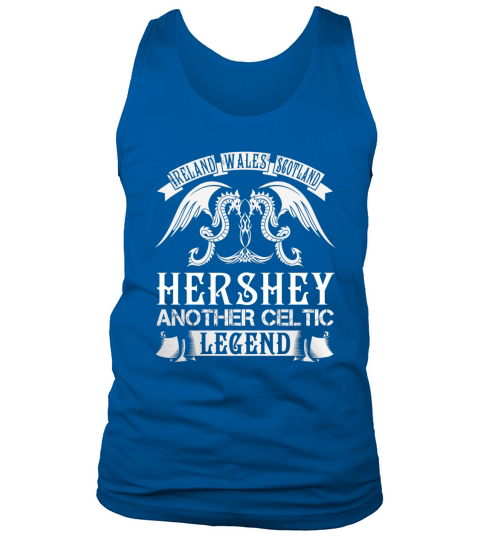 HERSHEY Shirts - Ireland Wales Scotland HERSHEY Another Celtic Legend Name Shirts Tank Top Unisex