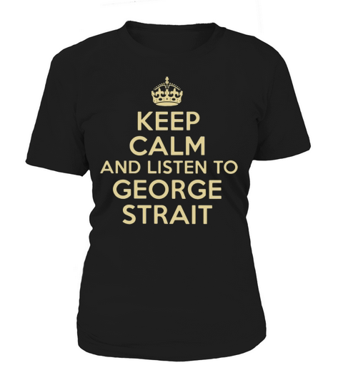 Keep calm and listen to George Strait Women's T-Shirt