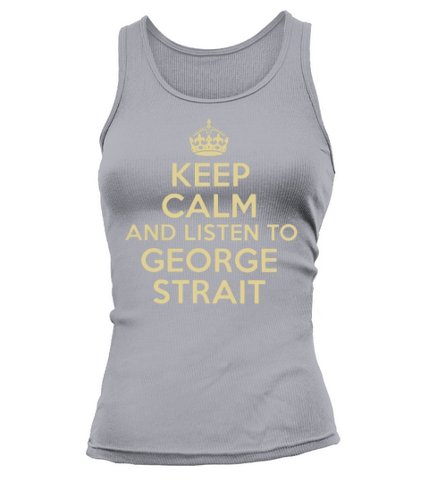 Keep calm and listen to George Strait Tank top Woman