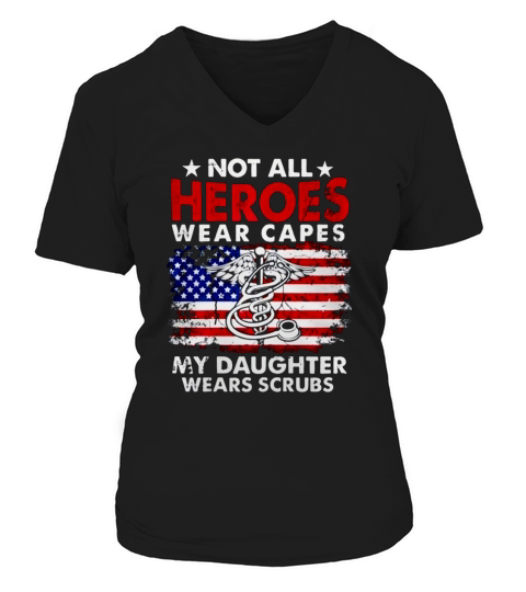Not All Heroes Wear Capes My Daughter Wears Scrubs Nurse Women's V-Neck T-shirt