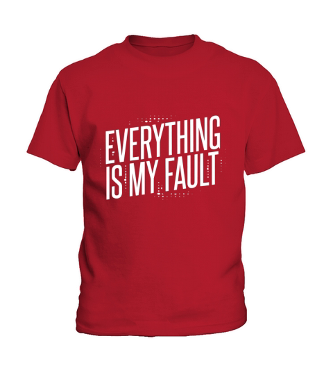 Everything Is My Fault Kids T-Shirt