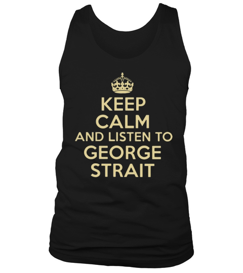 Keep calm and listen to George Strait Tank Top Unisex