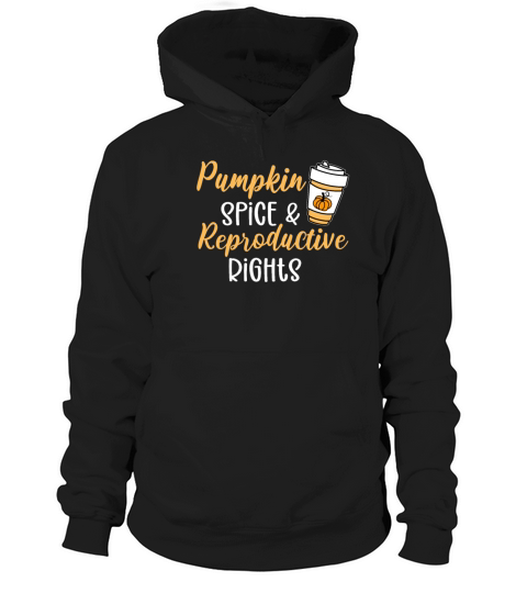 Pumpkin Spice and Reproductive Rights Pro Choice Men's Hoodie
