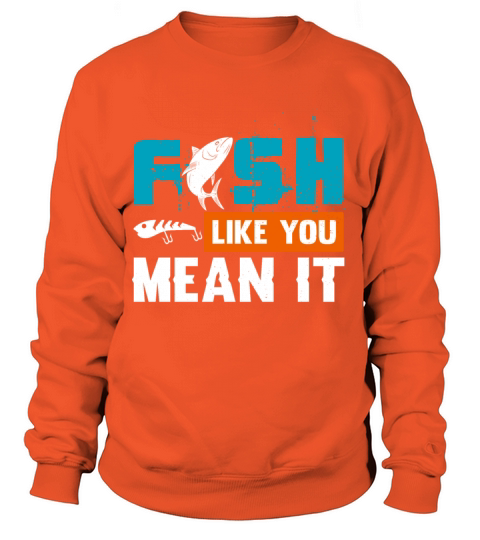 Fish Like You Mean It Women's Sweatshirt