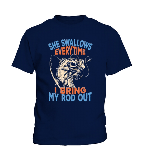 She Swallows Every Time I Bring My Rod Out,Fishing Kids T-Shirt