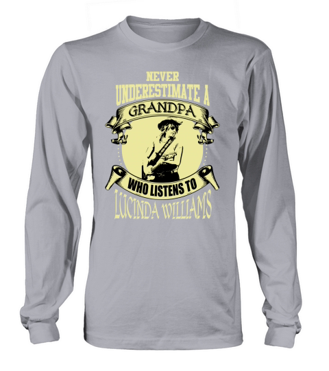 Never Underestimate A Grandpa Who Listens To Lucinda Williams Long sleeved Unisex
