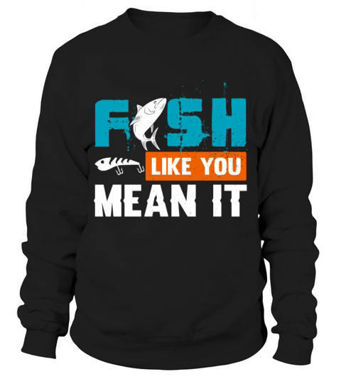 Fish Like You Mean It Men's Sweatshirt