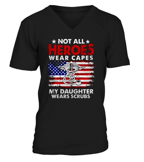 Not All Heroes Wear Capes My Daughter Wears Scrubs Nurse Men's V-Neck T-shirt